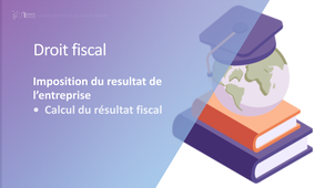 Module 3 - Vidéo 5 - Imposition du résultat de l'entreprise - Calcul du résultat fiscal