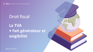 Vidéo 2 - La TVA - Fait générateur et exigibilité